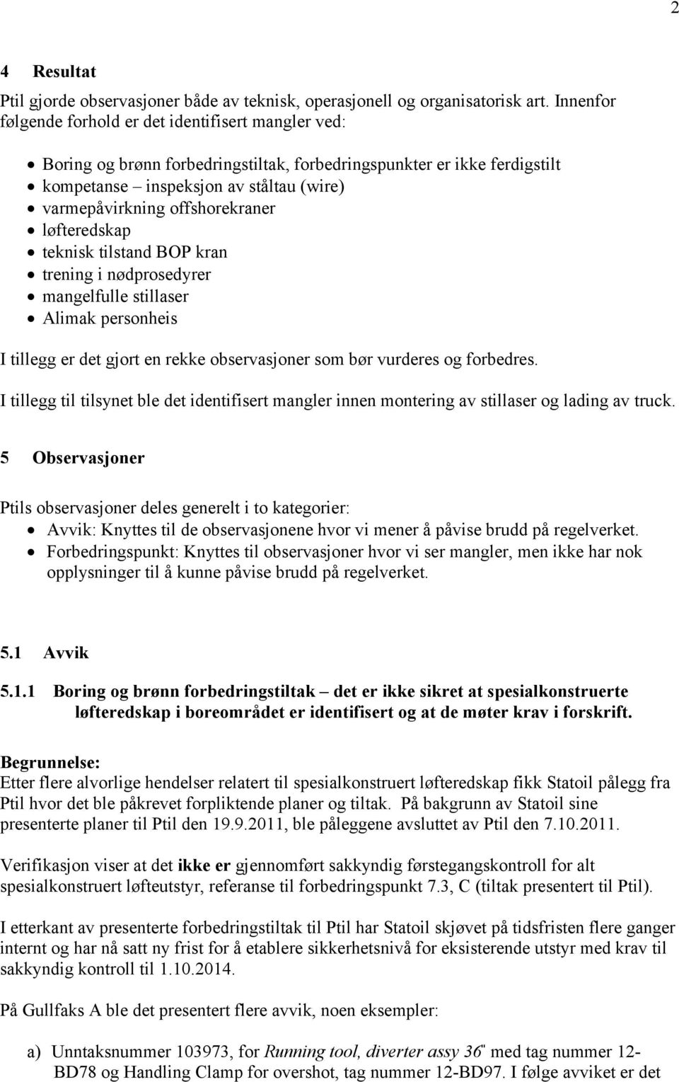 offshorekraner løfteredskap teknisk tilstand BOP kran trening i nødprosedyrer mangelfulle stillaser Alimak personheis I tillegg er det gjort en rekke observasjoner som bør vurderes og forbedres.