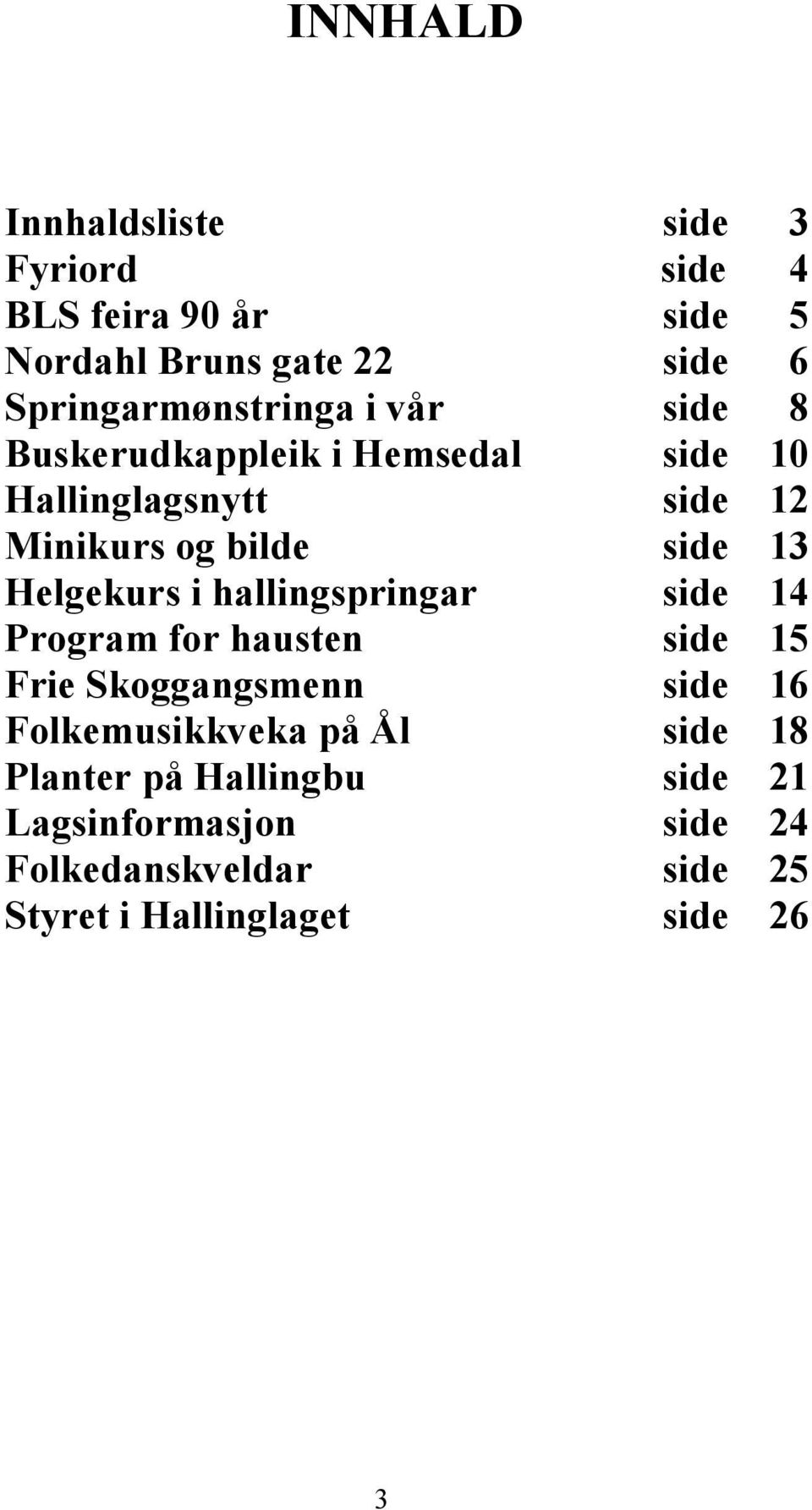 side 13 Helgekurs i hallingspringar side 14 Program for hausten side 15 Frie Skoggangsmenn side 16