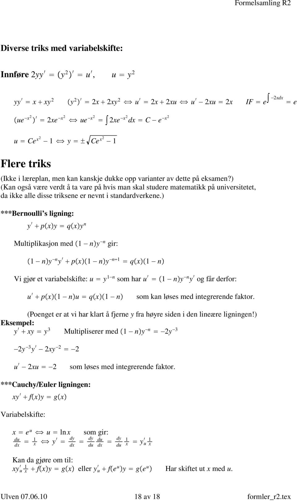 ) ***Beroulli s ligig: y pxy qxy Multiplikasjo med y gir: y y px y qx Vi gjør et variabelskifte: u y som har u y y og får derfor: u px u qx som ka løses med itegrerede faktor.