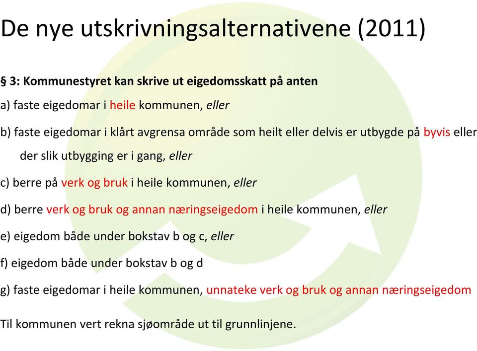 heile kommunen, eller d) berre verk og bruk og annan næringseigedom i heile kommunen, eller e) eigedom både under bokstav b og c, eller f) eigedom