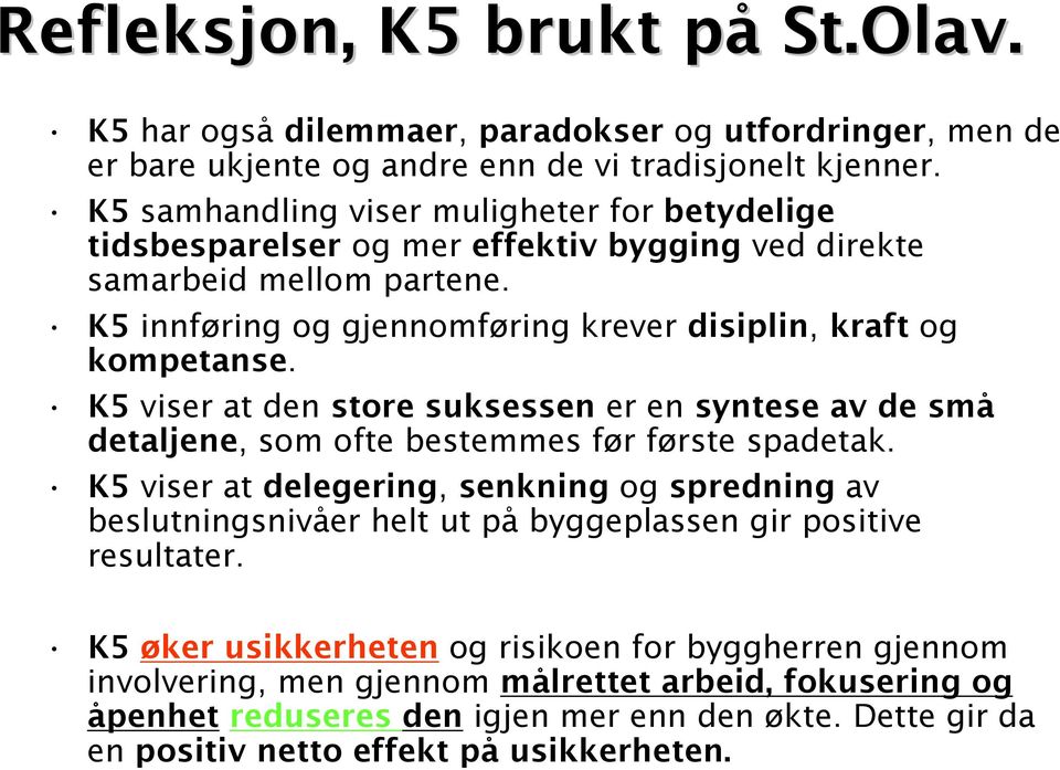 K5 viser at den store suksessen er en syntese av de små detaljene, som ofte bestemmes før første spadetak.