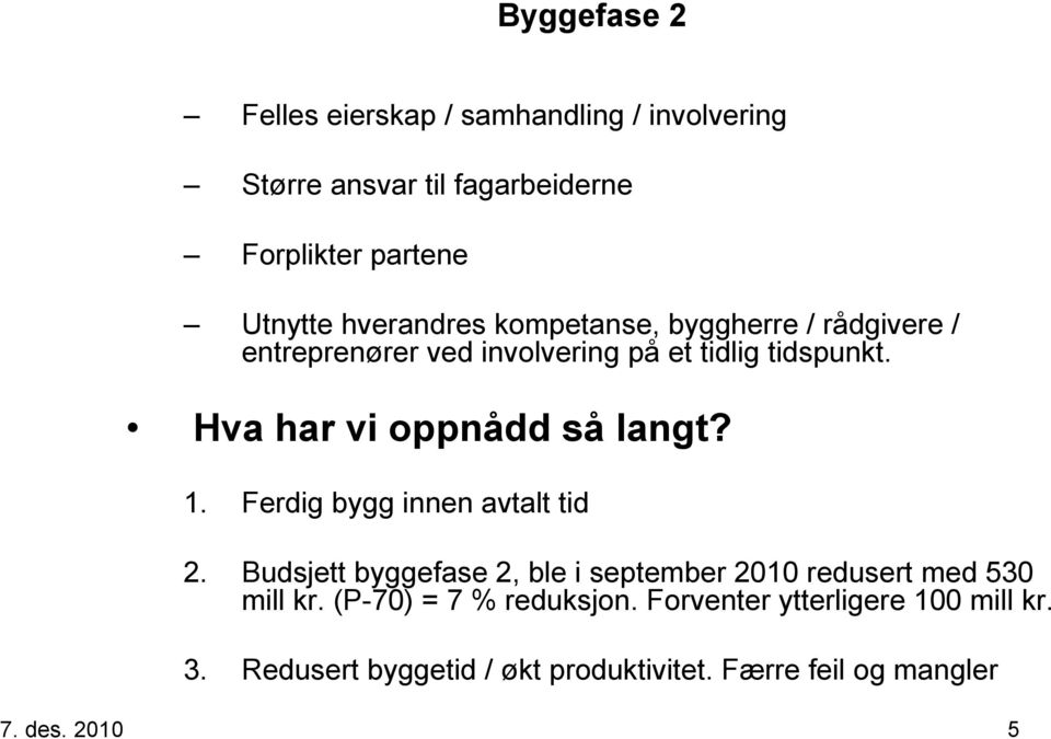 Hva har vi oppnådd så langt? 1. Ferdig bygg innen avtalt tid 2.