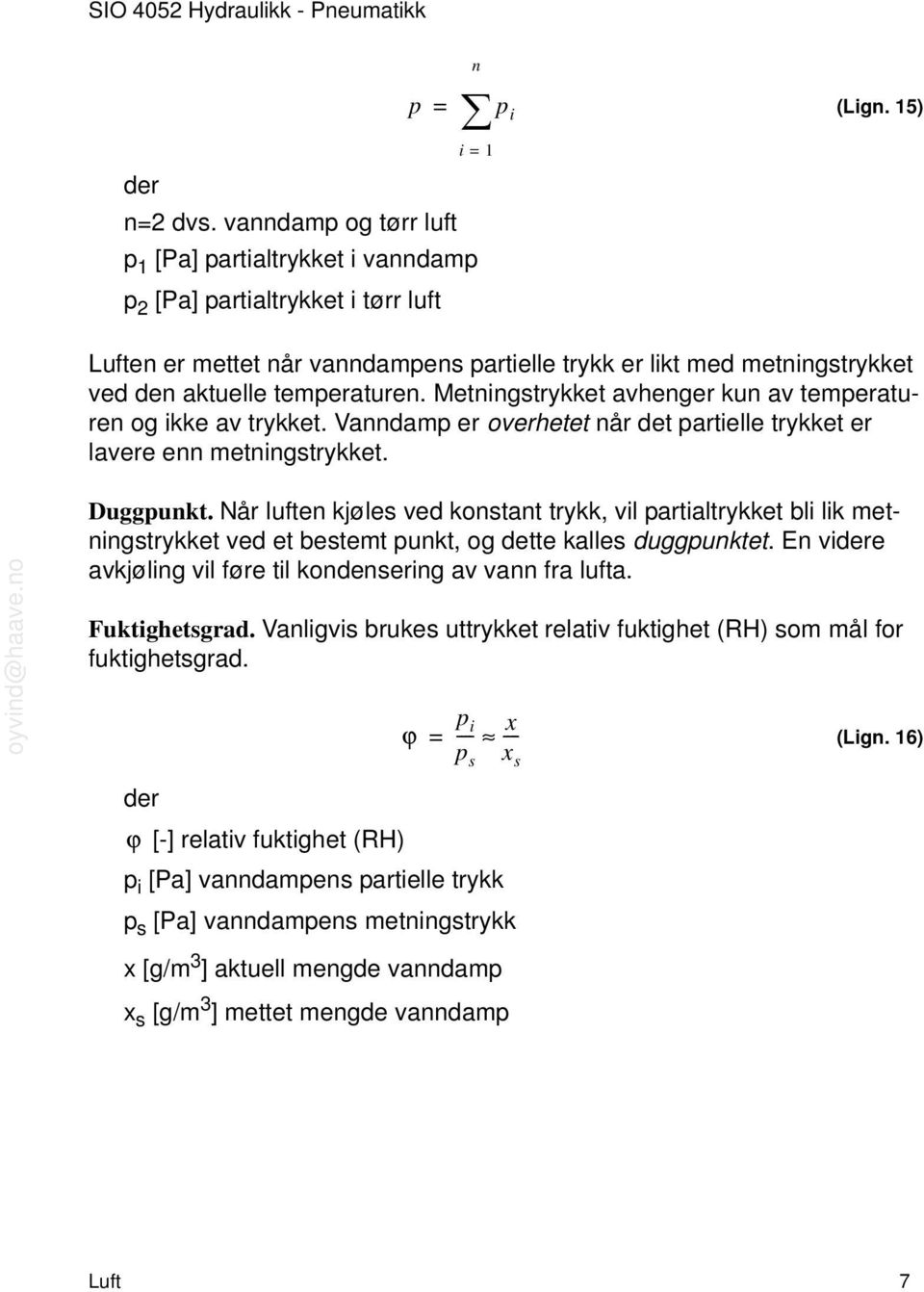 Vanndam er overhetet når det artielle trykket er lavere enn metningstrykket. Duggunkt.