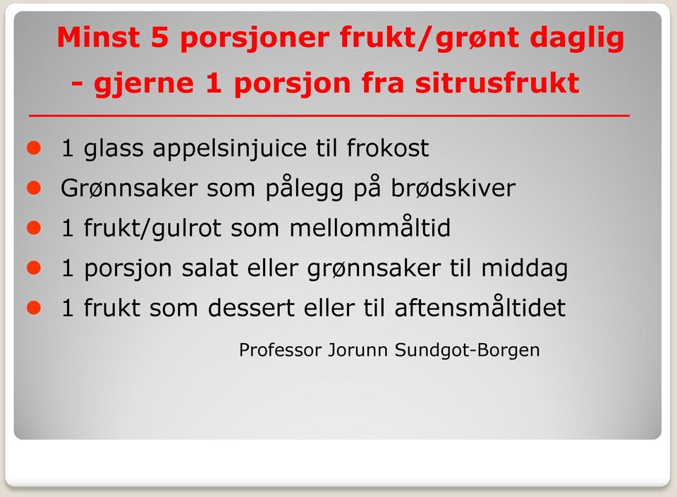 frukt/gulrot som mellommåltid 1 porsjon salat eller grønnsaker til middag