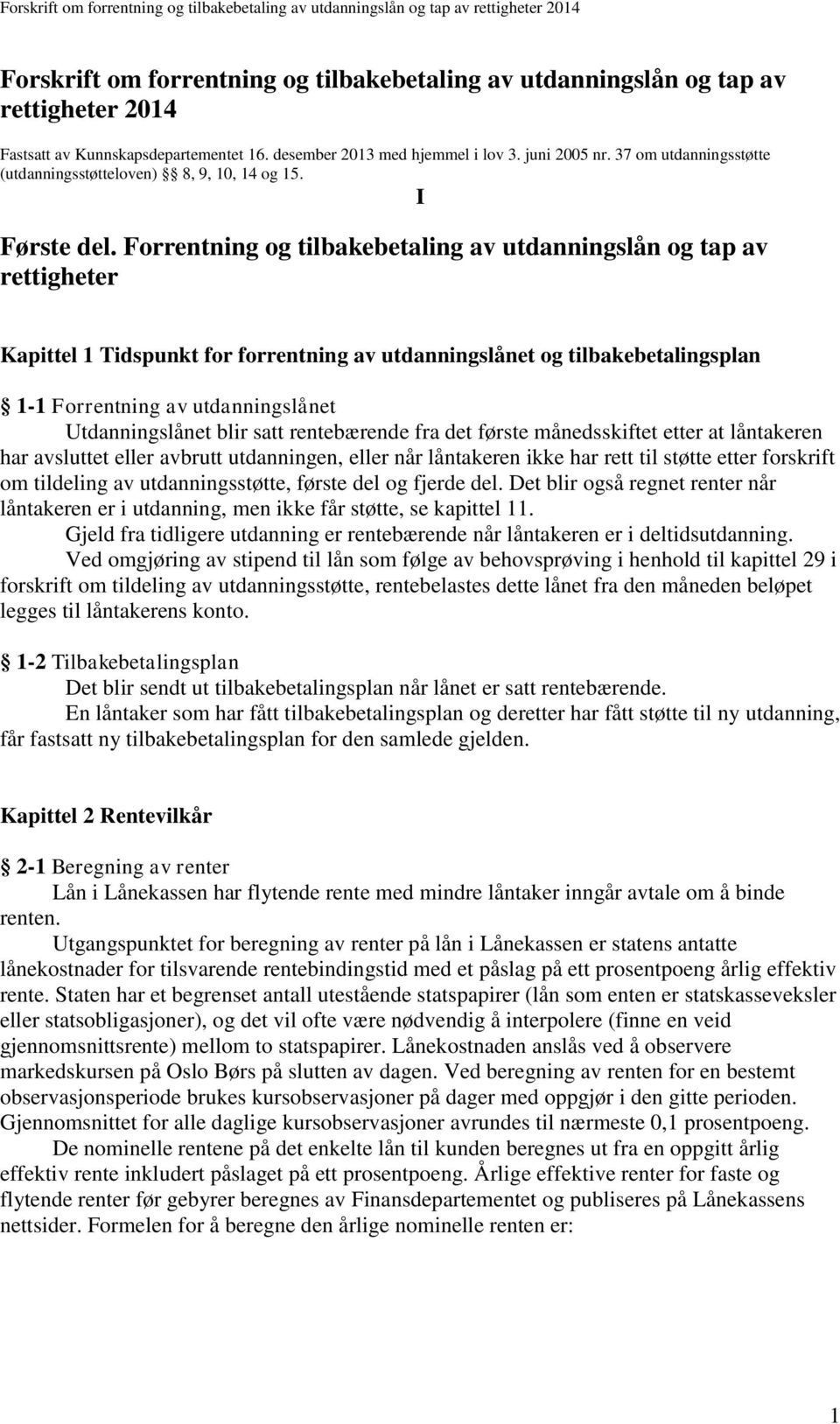 Forrentning og tilbakebetaling av utdanningslån og tap av rettigheter Kapittel 1 Tidspunkt for forrentning av utdanningslånet og tilbakebetalingsplan 1-1 Forrentning av utdanningslånet