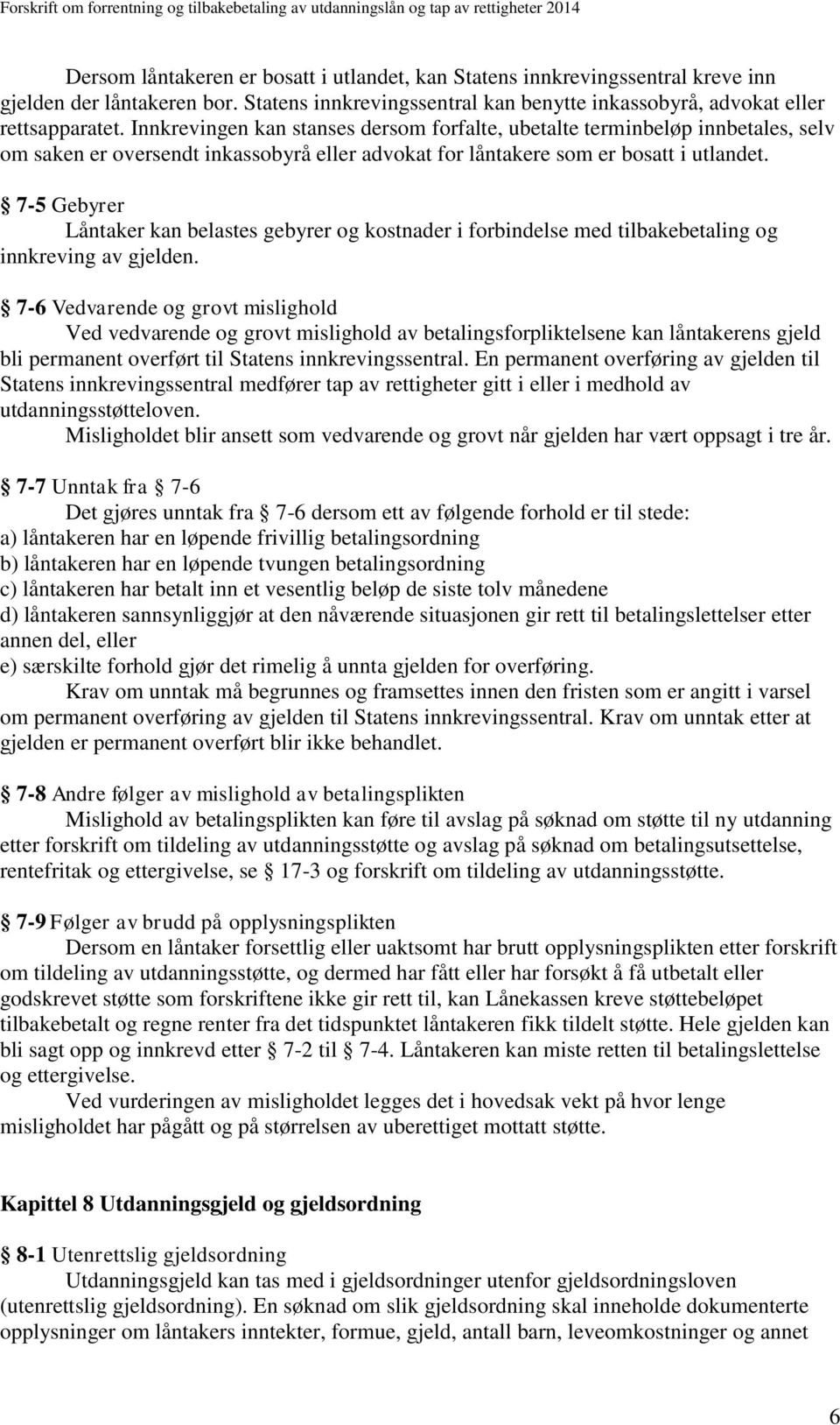 7-5 Gebyrer Låntaker kan belastes gebyrer og kostnader i forbindelse med tilbakebetaling og innkreving av gjelden.