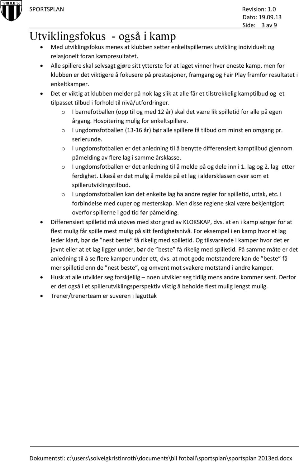 Det er viktig at klubben melder på nk lag slik at alle får et tilstrekkelig kamptilbud g et tilpasset tilbud i frhld til nivå/utfrdringer.