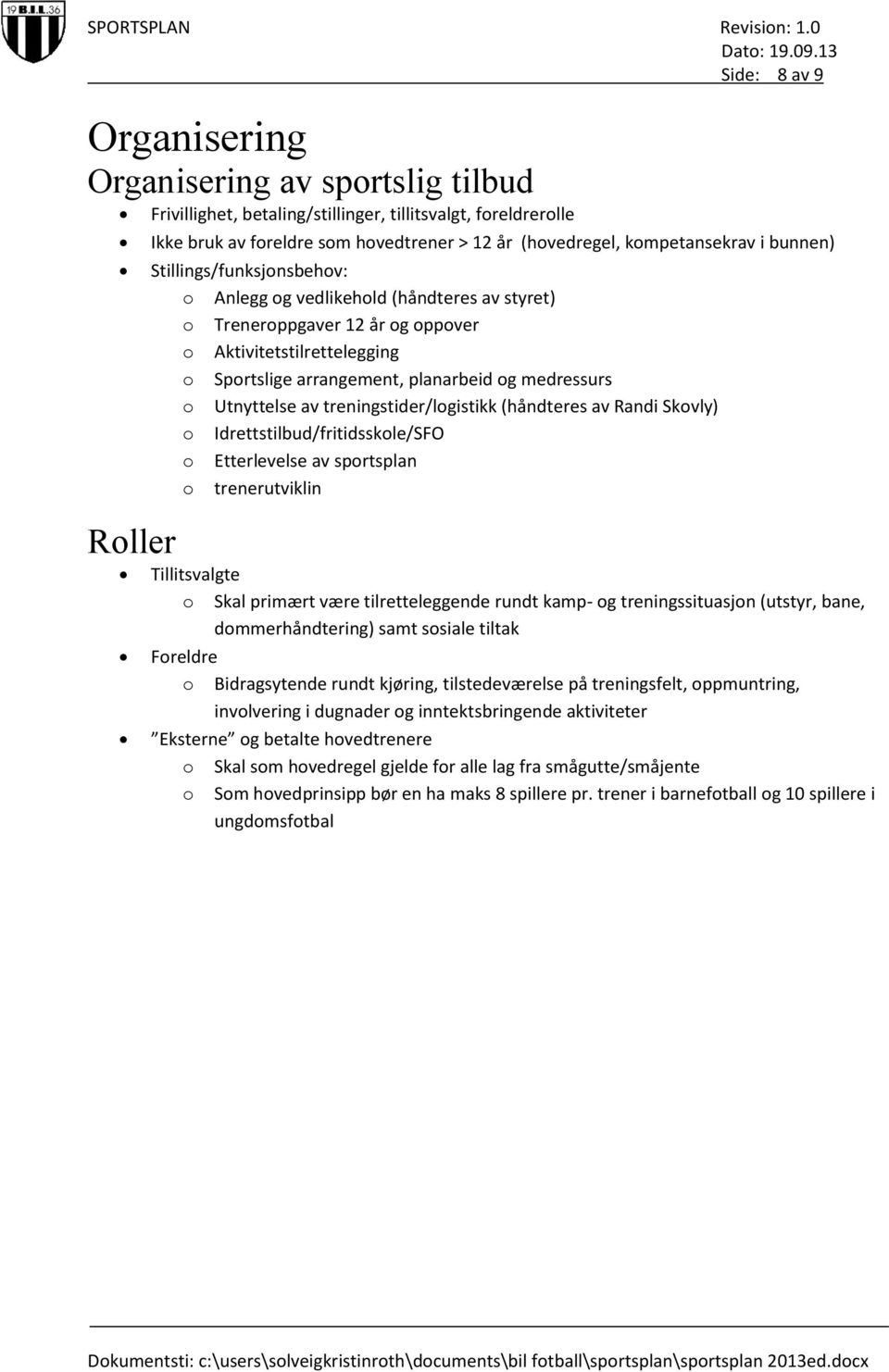 treningstider/lgistikk (håndteres av Randi Skvly) Idrettstilbud/fritidsskle/SFO Etterlevelse av sprtsplan trenerutviklin Tillitsvalgte Skal primært være tilretteleggende rundt kamp- g