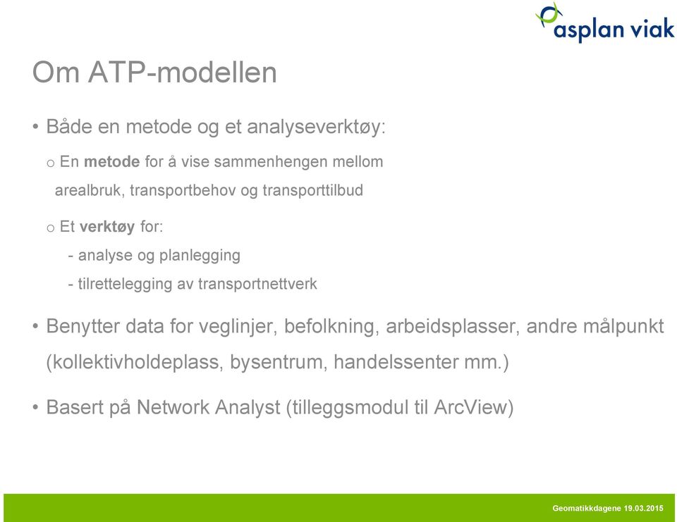 tilrettelegging av transportnettverk Benytter data for veglinjer, befolkning, arbeidsplasser, andre