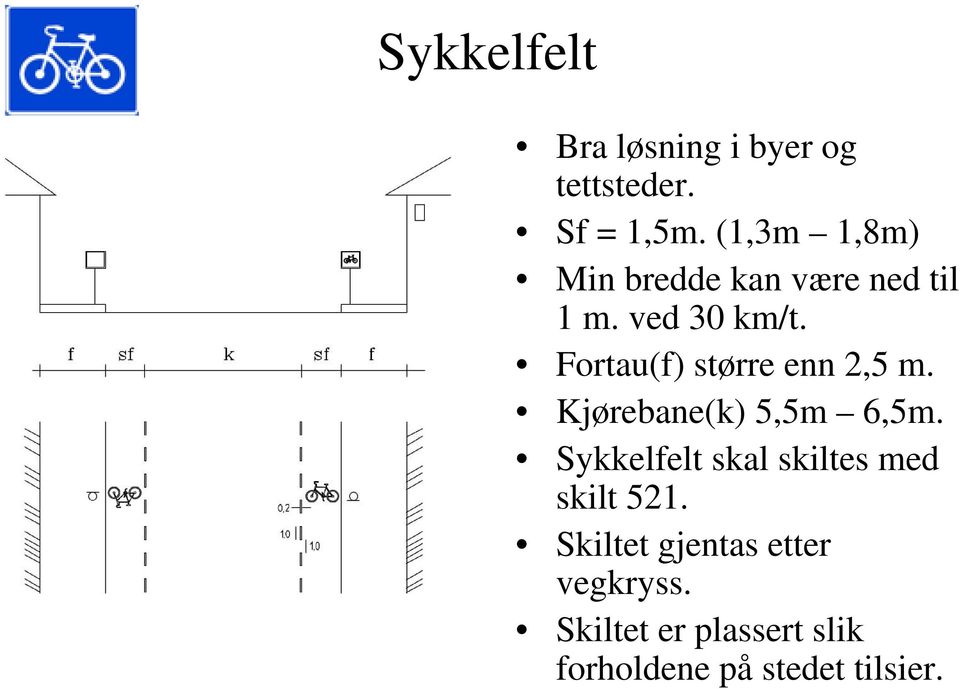 Fortau(f) større enn 2,5 m. Kjørebane(k) 5,5m 6,5m.