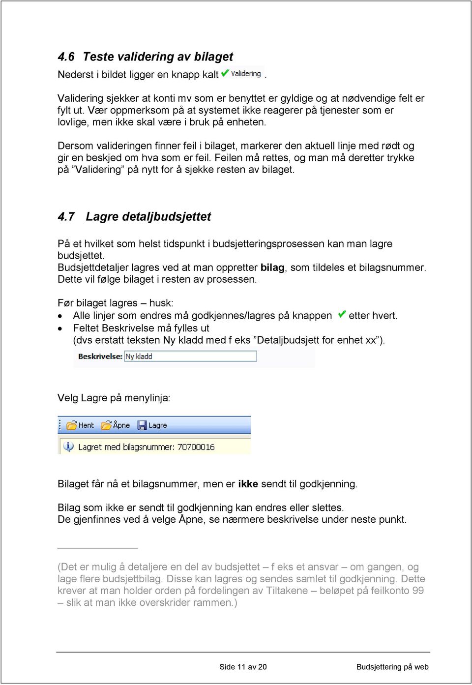 Dersom valideringen finner feil i bilaget, markerer den aktuell linje med rødt og gir en beskjed om hva som er feil.