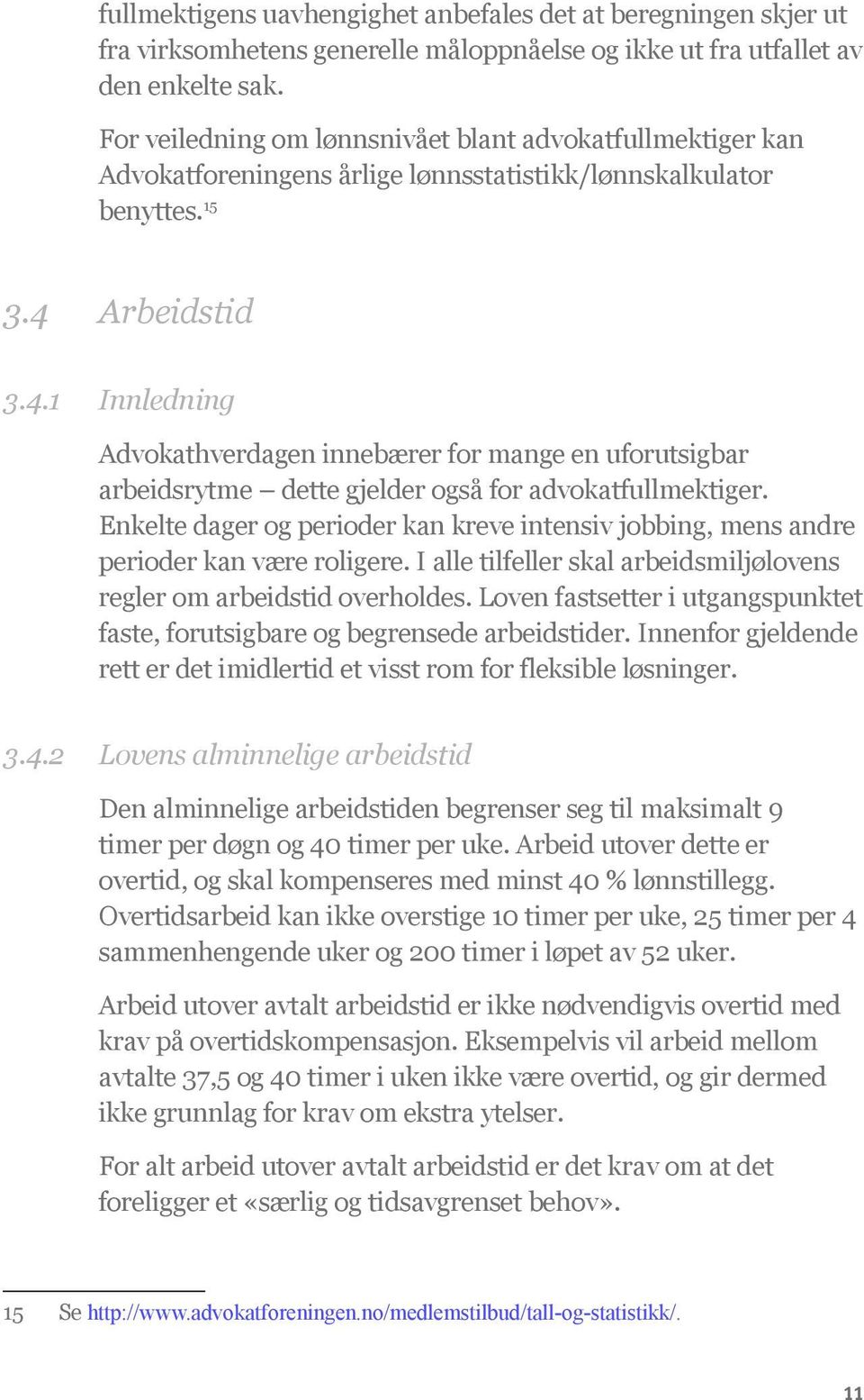 Arbeidstid 3.4.1 Innledning Advokathverdagen innebærer for mange en uforutsigbar arbeidsrytme dette gjelder også for advokatfullmektiger.