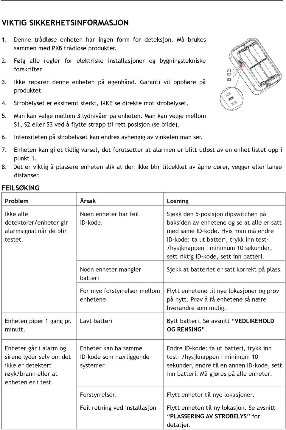 Strobelyset er ekstremt sterkt, IKKE se direkte mot strobelyset. 5. Man kan velge mellom 3 lydnivåer på enheten. Man kan velge mellom S1, S2 eller S3 ved å flytte strapp til rett posisjon (se bilde).