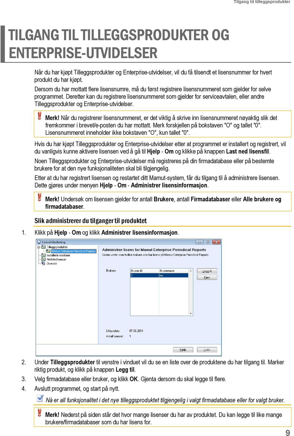 Deretter kan du registrere lisensnummeret som gjelder for serviceavtalen, eller andre Tilleggsprodukter og Enterprise-utvidelser. Merk!