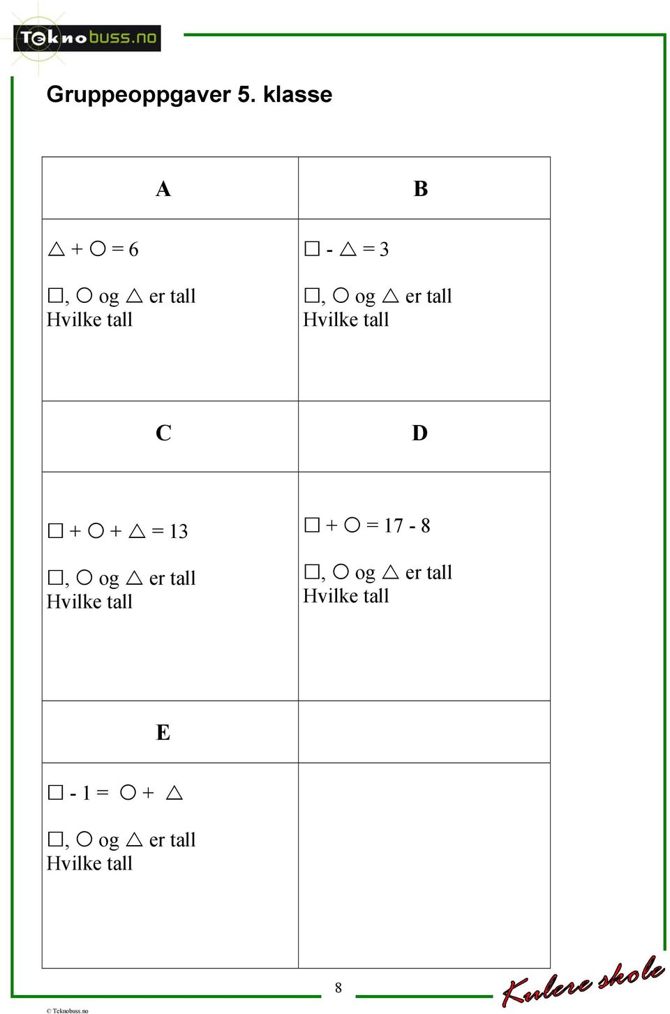 og er tall Hvilke tall C D + + = 13, og er tall