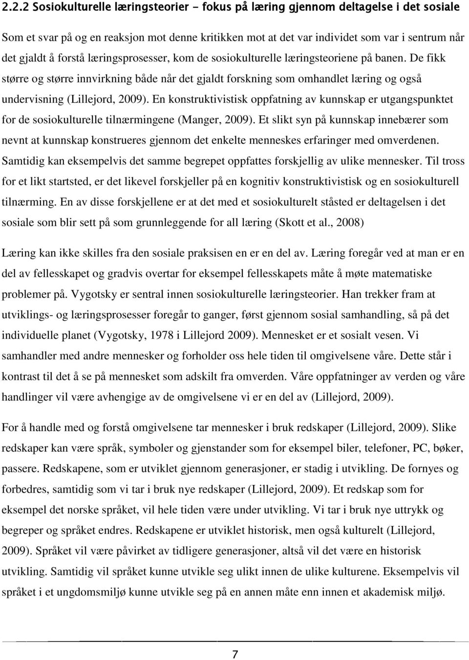 De fikk større og større innvirkning både når det gjaldt forskning som omhandlet læring og også undervisning (Lillejord, 2009).