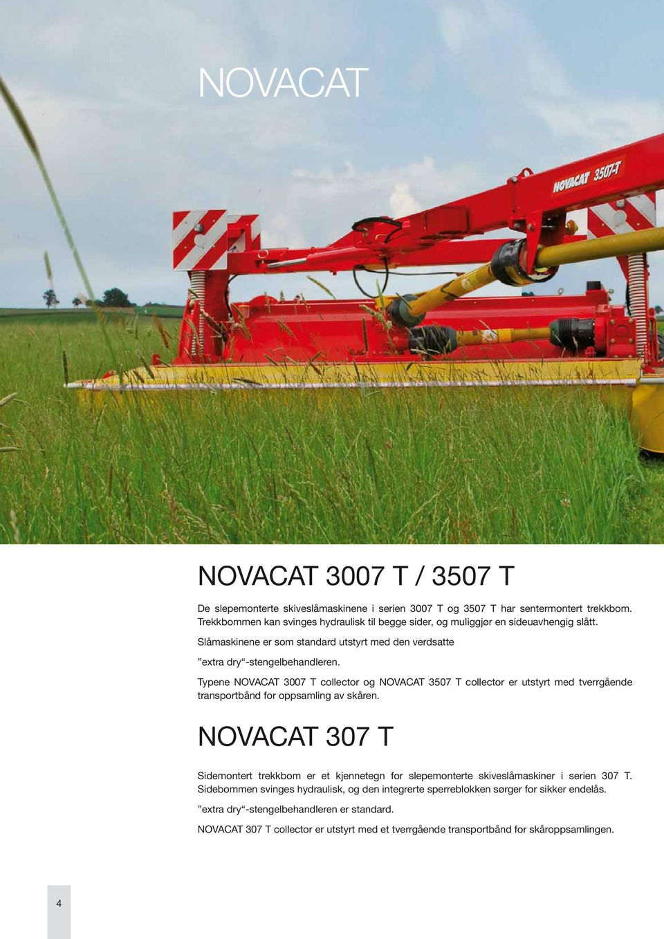 Typene NOVACAT 3007 T collector og NOVACAT 3507 T collector er utstyrt med tverrgående transportbånd for oppsamling av skåren.