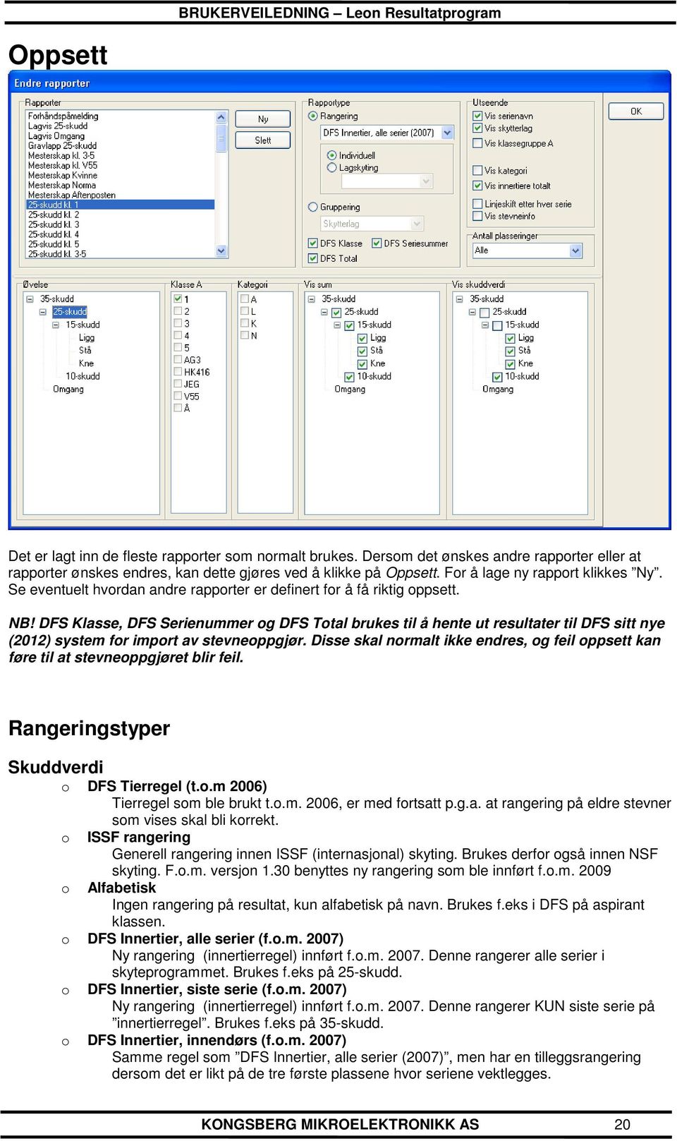 DFS Klasse, DFS Serienummer og DFS Total brukes til å hente ut resultater til DFS sitt nye (2012) system for import av stevneoppgjør.