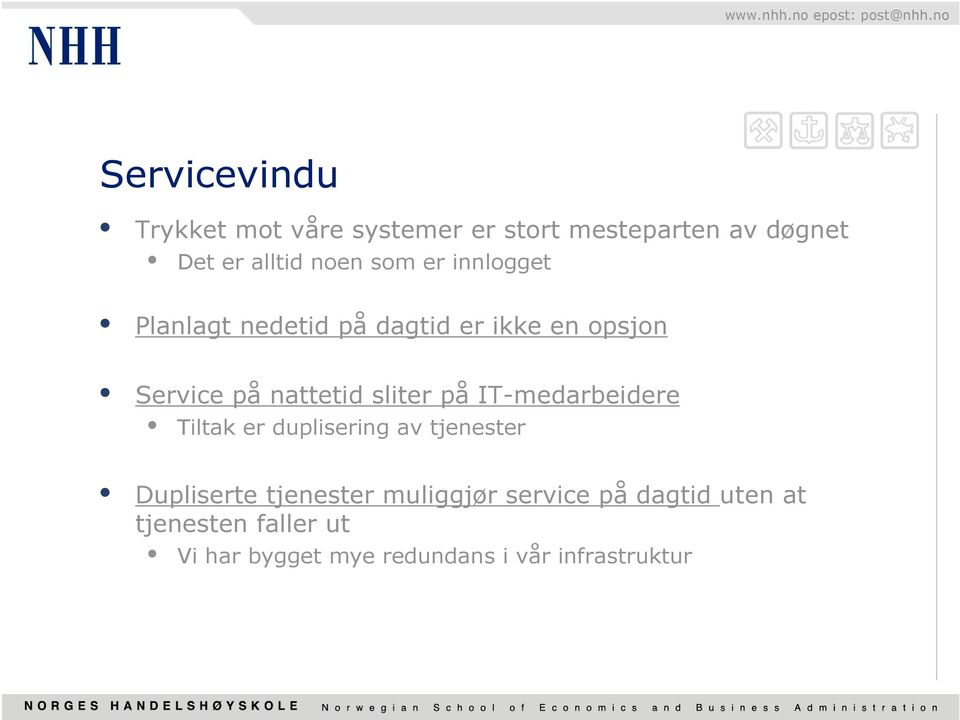 på IT-medarbeidere Tiltak er duplisering av tjenester Dupliserte tjenester muliggjør