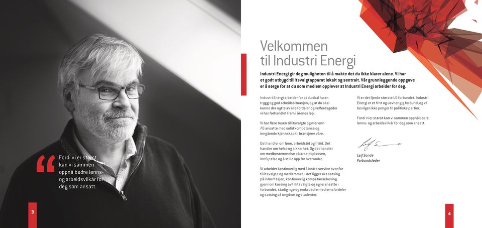 Industri Energi arbeider for at du skal ha en trygg og god arbeidssituasjon, og at du skal kunne dra nytte av alle fordeler og velferdsgoder vi har forhandlet frem i årenes løp.