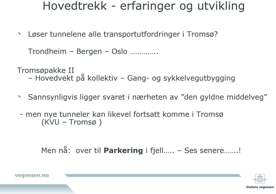 . Tromsøpakke II Hovedvekt på kollektiv Gang- og sykkelvegutbygging Sannsynligvis ligger