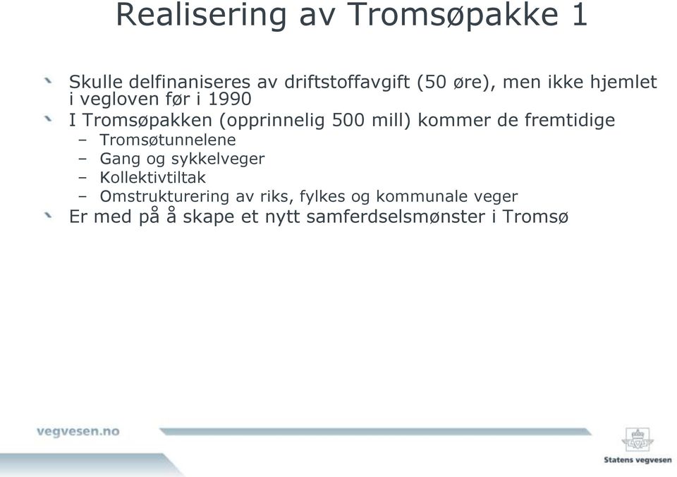 de fremtidige Tromsøtunnelene Gang og sykkelveger Kollektivtiltak Omstrukturering