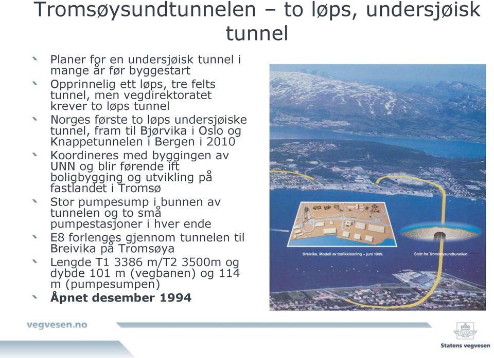 med byggingen av UNN og blir førende ift boligbygging og utvikling på fastlandet i Tromsø Stor pumpesump i bunnen av tunnelen og to små pumpestasjoner i