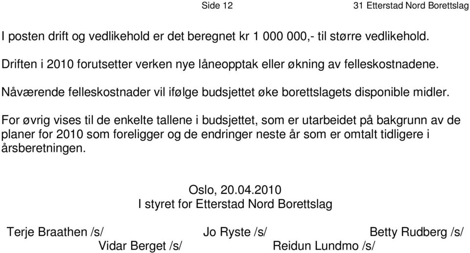 N å v æ r e n d e f e l l es k os t n a d e r v i l i f ø l g e b u d s j e t t e t øk e b o r e t t s l a g e t s d i s p o n i b l e m i d l e r.