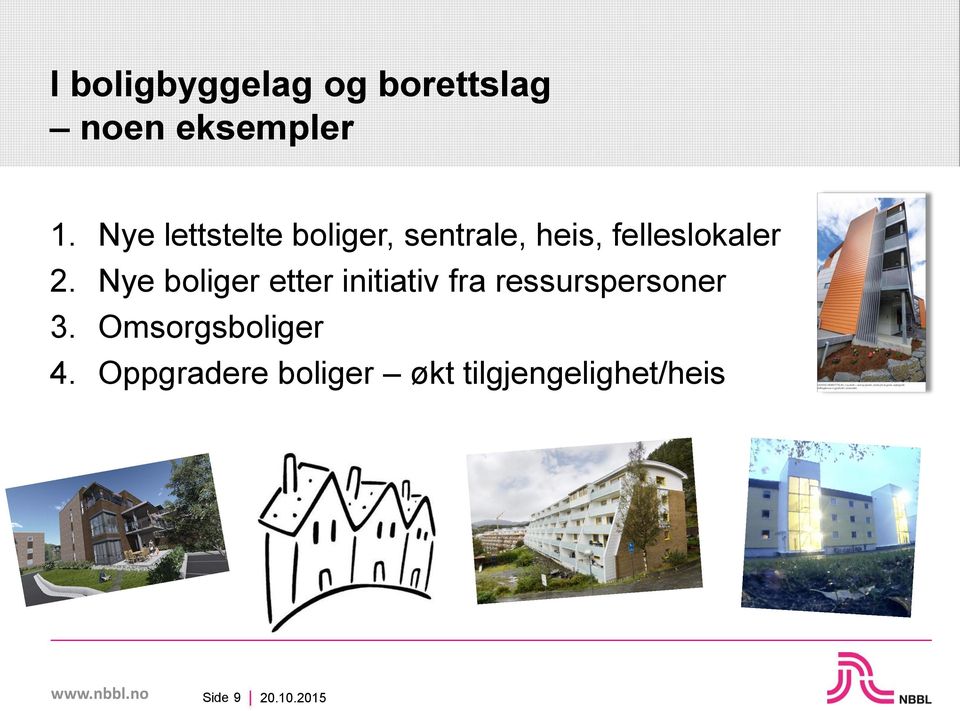 Nye boliger etter initiativ fra ressurspersoner 3.