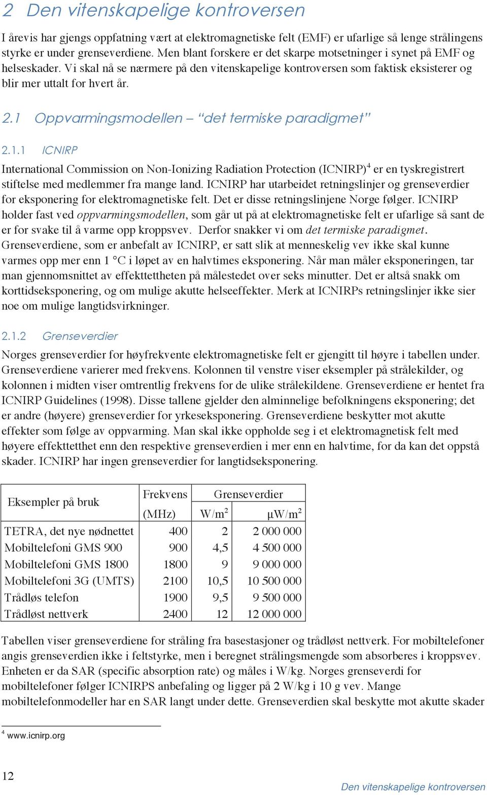 1 Oppvarmingsmodellen det termiske paradigmet 2.1.1 ICNIRP International Commission on Non-Ionizing Radiation Protection (ICNIRP) 4 er en tyskregistrert stiftelse med medlemmer fra mange land.