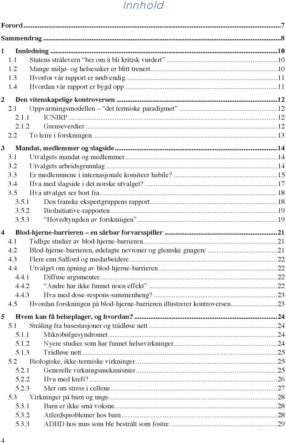 .. 13 3 Mandat, medlemmer og slagside... 14 3.1 Utvalgets mandat og medlemmer... 14 3.2 Utvalgets arbeidsgrunnlag... 14 3.3 Er medlemmene i internasjonale komiteer habile?... 15 3.