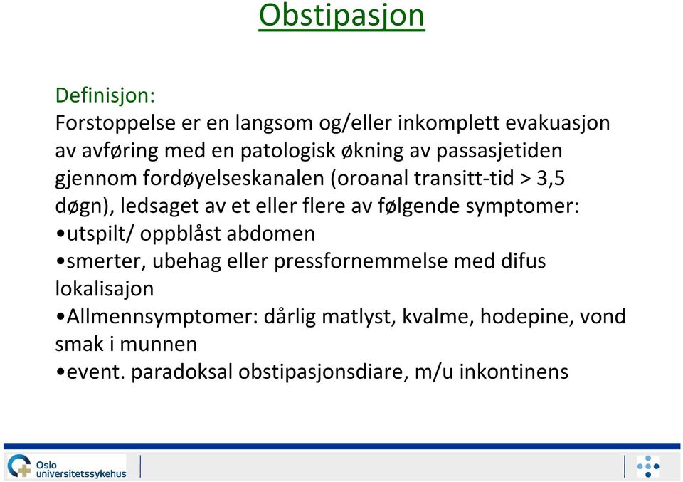 følgende symptomer: utspilt/ oppblåst abdomen smerter, ubehag eller pressfornemmelsemed difus lokalisajon