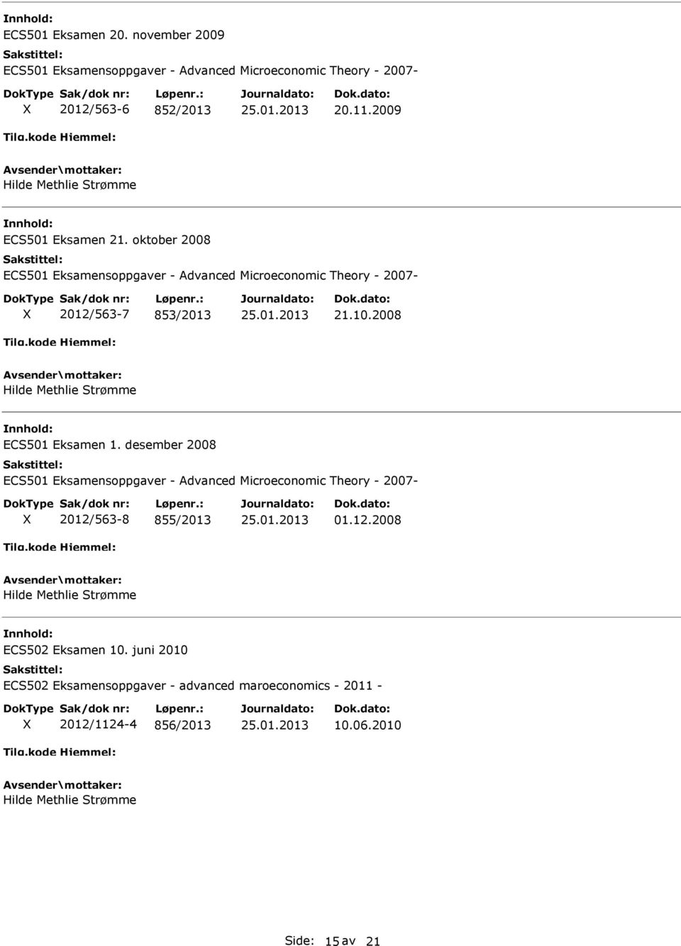 2008 ECS501 Eksamen 1. desember 2008 ECS501 Eksamensoppgaver - Advanced Microeconomic Theory - 2007-2012/563-8 855/2013 01.12.2008 ECS502 Eksamen 10.