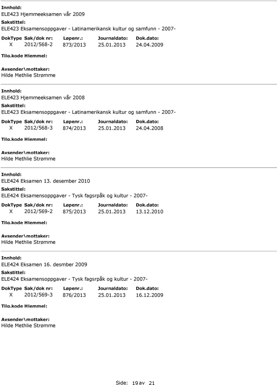 2008 ELE424 Eksamen 13. desember 2010 ELE424 Eksamensoppgaver - Tysk fagsrpåk og kultur - 2007-2012/569-2 875/2013 13.12.2010 ELE424 Eksamen 16.