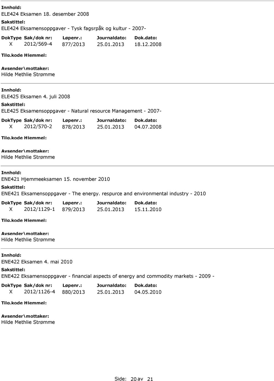 november 2010 ENE421 Eksamensoppgaver - The energy. respurce and environmental industry - 2010 2012/1129-1 879/2013 15.11.2010 ENE422 Eksamen 4.