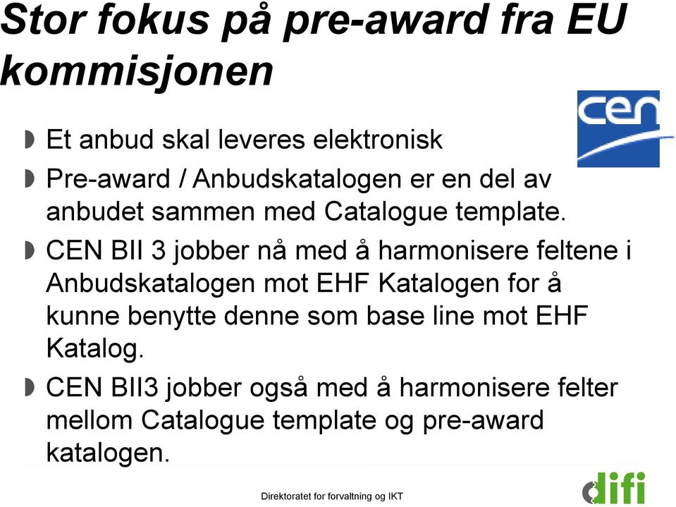 CEN BII 3 jobber nå med å harmonisere feltene i Anbudskatalogen mot EHF Katalogen for å kunne