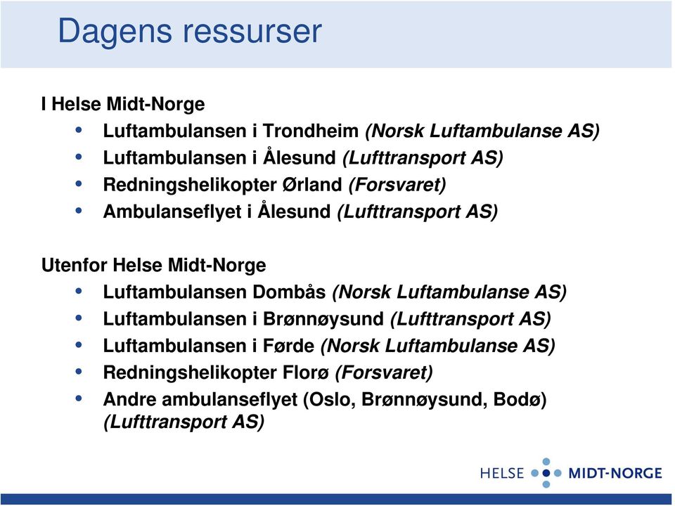 Midt-Norge Luftambulansen Dombås (Norsk Luftambulanse AS) Luftambulansen i Brønnøysund (Lufttransport AS) Luftambulansen