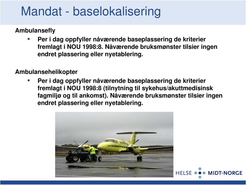 Ambulansehelikopter Per i dag oppfyller nåværende baseplassering de kriterier fremlagt i NOU 1998:8