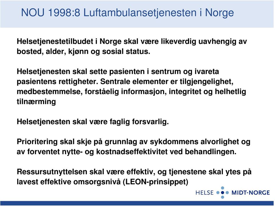 Sentrale elementer er tilgjengelighet, medbestemmelse, forståelig informasjon, integritet og helhetlig tilnærming Helsetjenesten skal være faglig