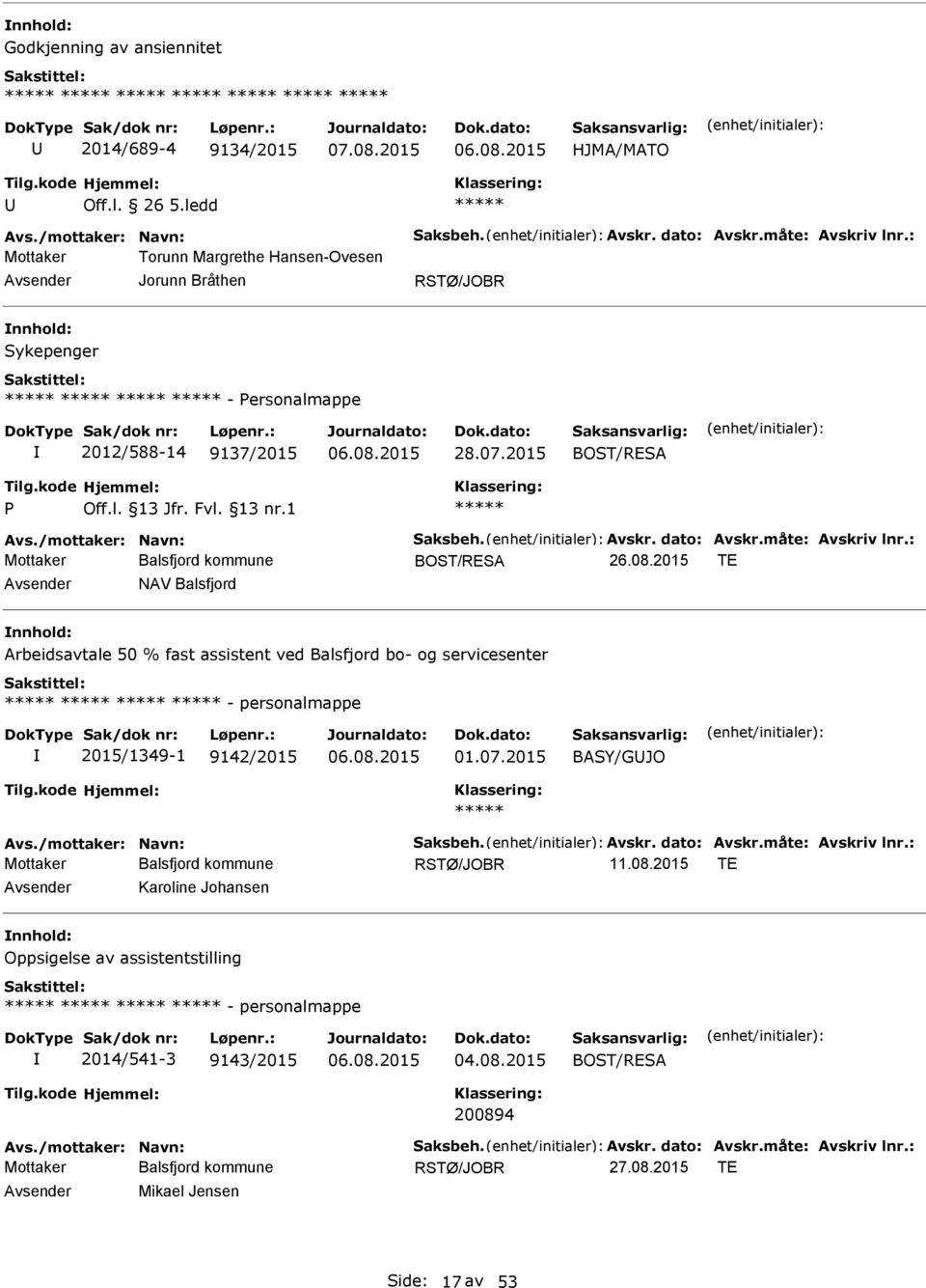 : BOST/RESA 26.08.2015 TE NAV Balsfjord Arbeidsavtale 50 % fast assistent ved Balsfjord bo- og servicesenter - personalmappe 2015/1349-1 9142/2015 06.08.2015 01.07.2015 BASY/GJO Avs.