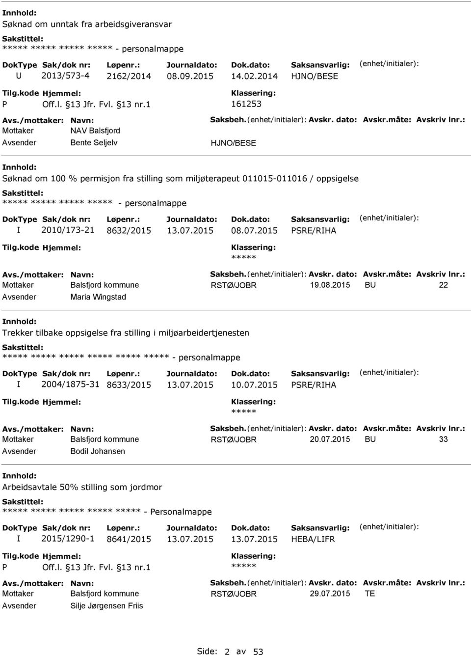 /mottaker: Navn: Saksbeh. Avskr. dato: Avskr.måte: Avskriv lnr.: 19.08.