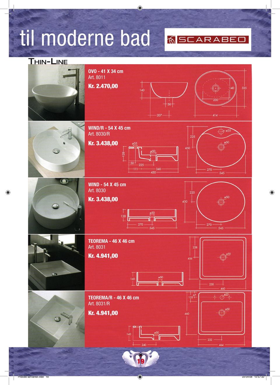 8030 Kr. 3.438,00 TEOREMA - 46 X 46 cm Art. 8031 Kr. 4.941,00 TEOREMA/R - 46 X 46 cm Art.