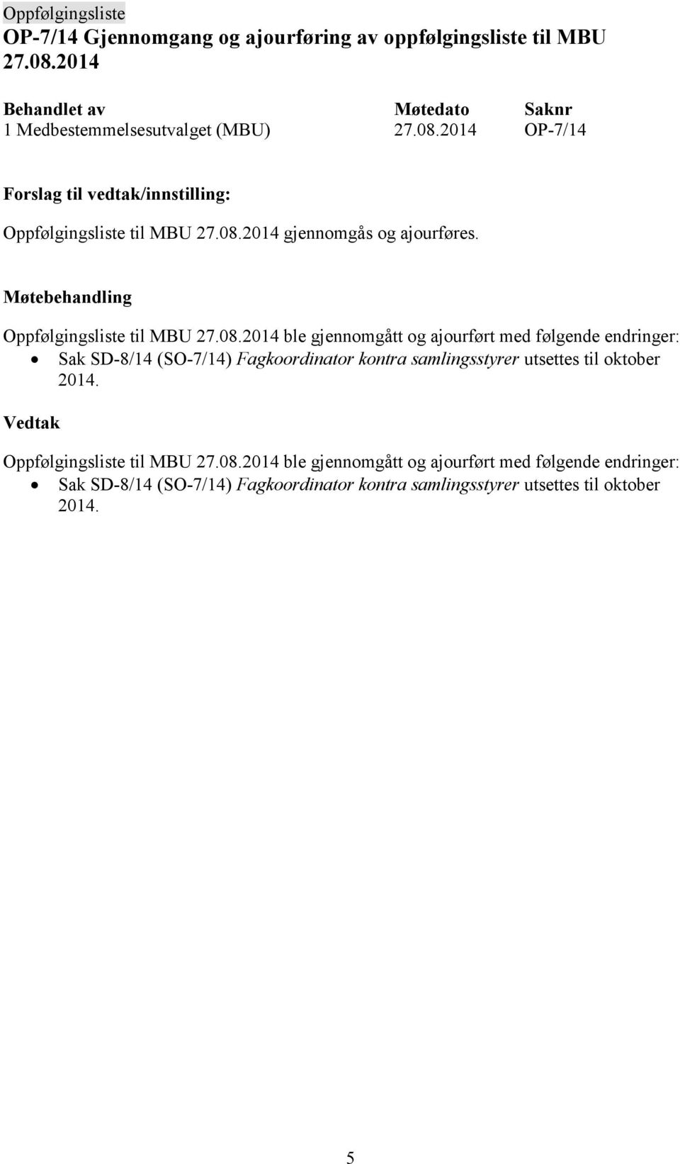 (SO-7/14) Fagkoordinator kontra samlingsstyrer utsettes til oktober 2014. Oppfølgingsliste til MBU 27.08.
