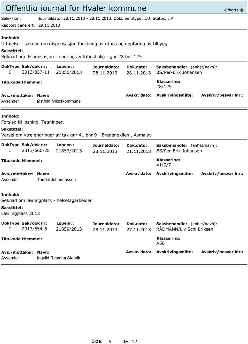 Varsel om ytre endringer av tak gnr 41 bnr 9 - Bredengkilen, Asmaløy 2013/660-28 21857/2013 21.11.