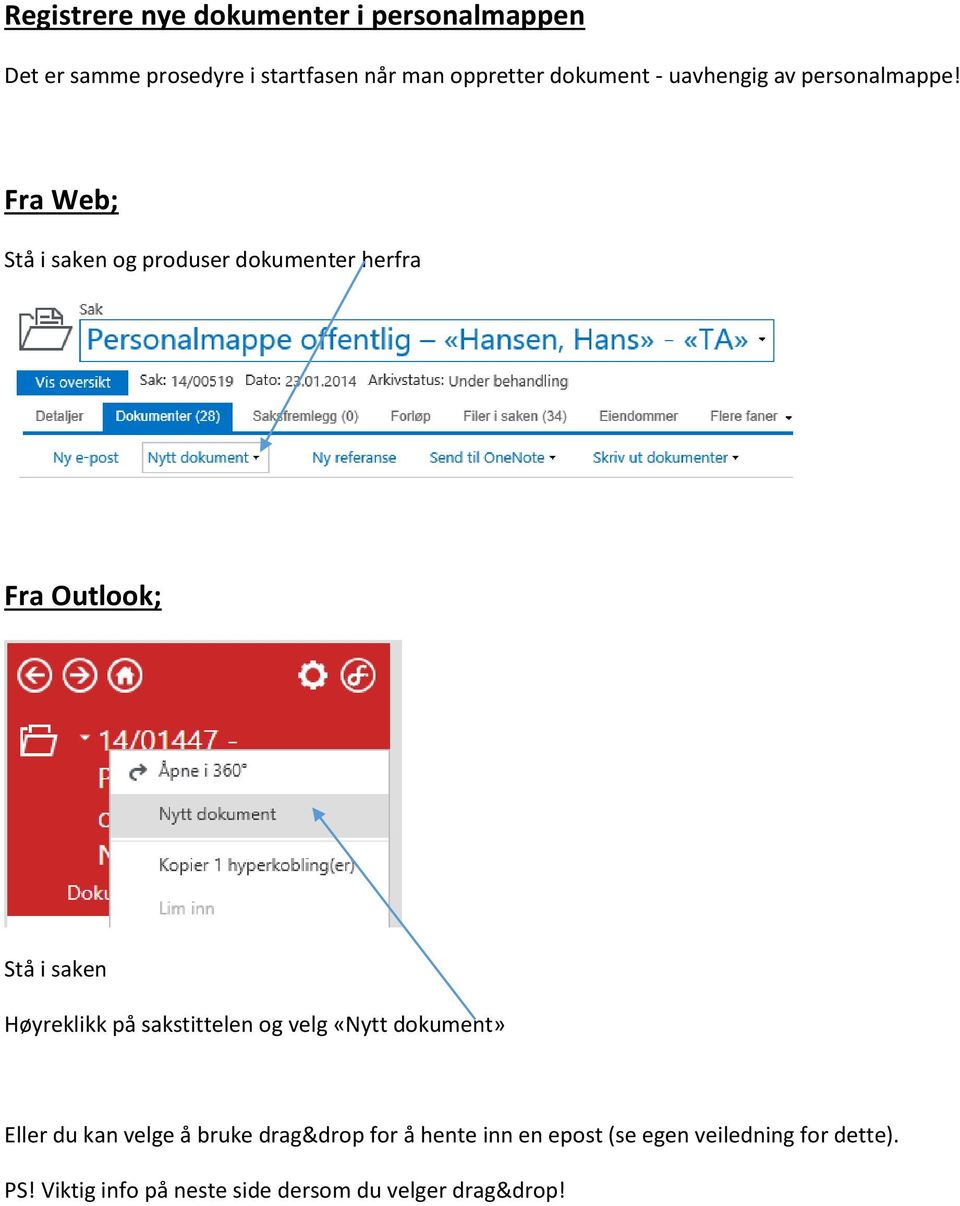 Fra Web; Stå i saken og produser dokumenter herfra Fra Outlook; Stå i saken Høyreklikk på sakstittelen