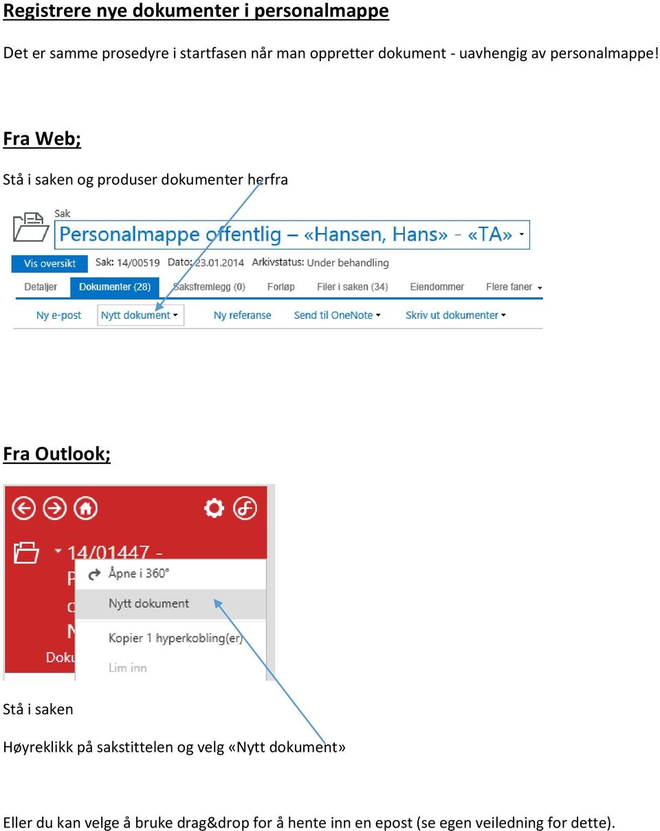 Fra Web; Stå i saken og produser dokumenter herfra Fra Outlook; Stå i saken Høyreklikk