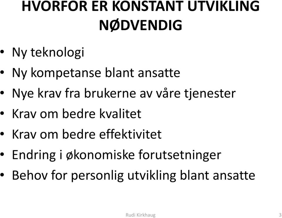 bedre kvalitet Krav om bedre effektivitet Endring i økonomiske