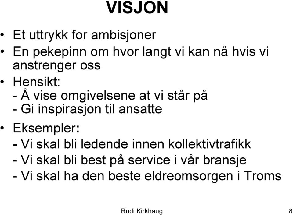 ansatte Eksempler: - Vi skal bli ledende innen kollektivtrafikk - Vi skal bli