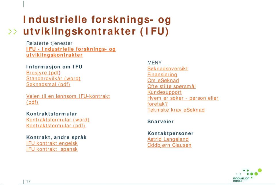 Kontraktsformular (pdf) Kontrakt, andre språk IFU kontrakt engelsk IFU kontrakt spansk MENY Søknadsoversikt Finansiering Om esøknad Ofte stilte