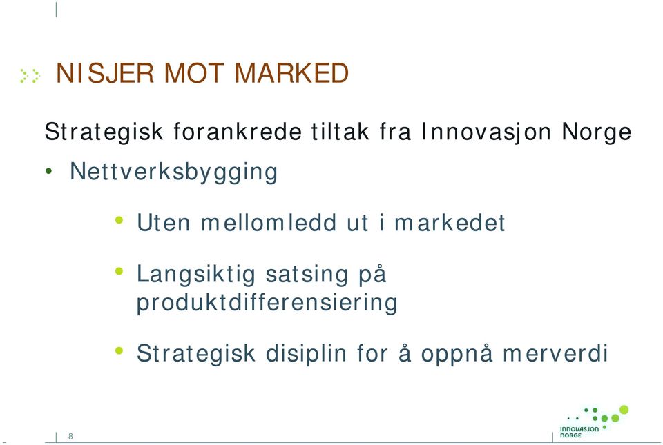 ut i markedet Langsiktig satsing på